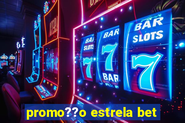 promo??o estrela bet