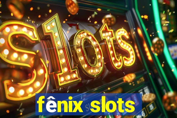 fênix slots