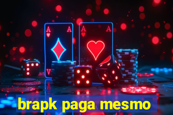 brapk paga mesmo