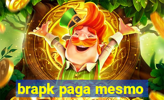 brapk paga mesmo