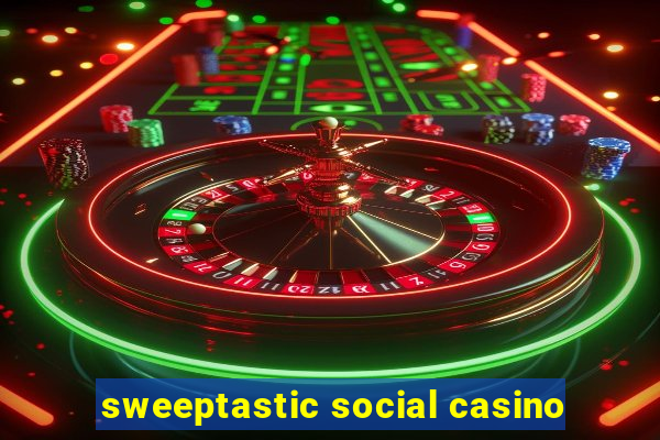 sweeptastic social casino