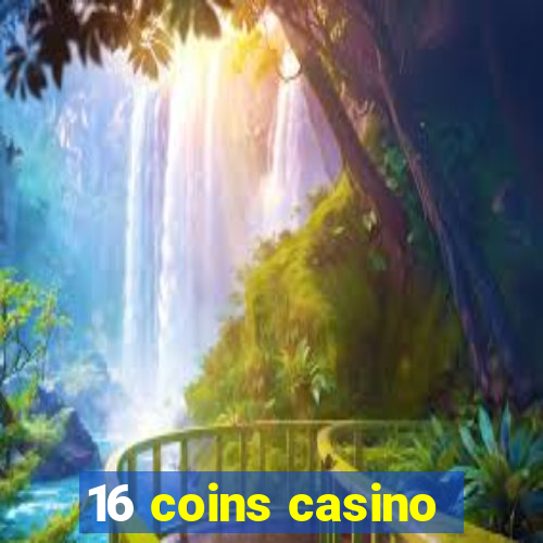 16 coins casino