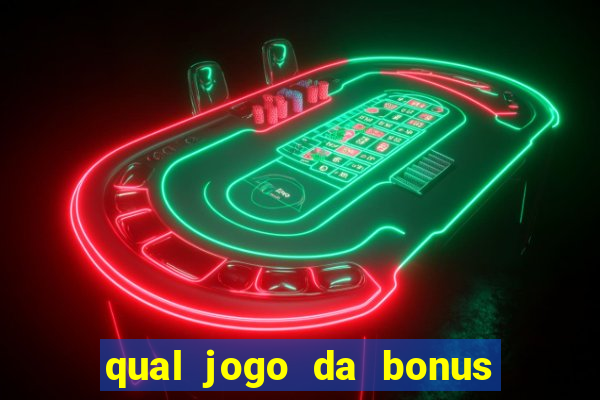 qual jogo da bonus no cadastro