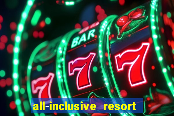 all-inclusive resort with casino