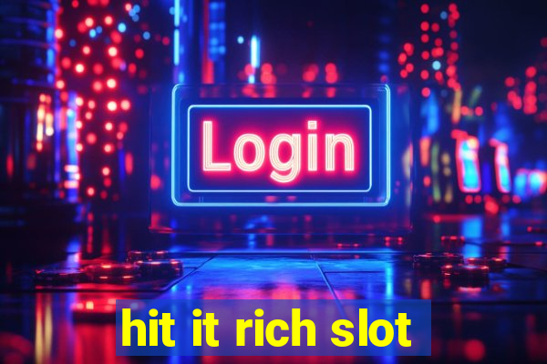 hit it rich slot