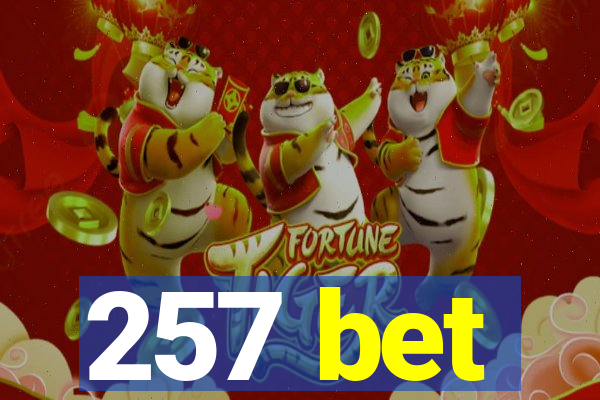 257 bet