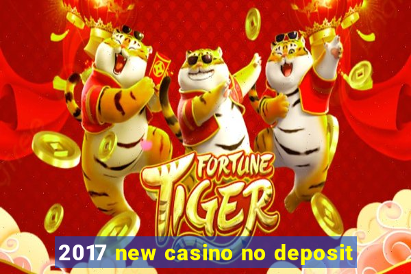 2017 new casino no deposit