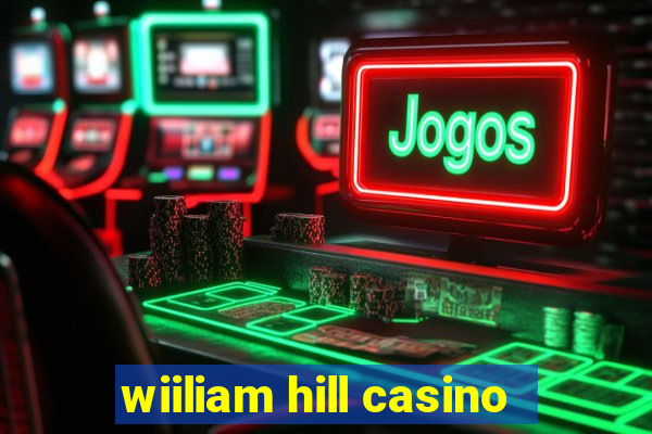 wiiliam hill casino