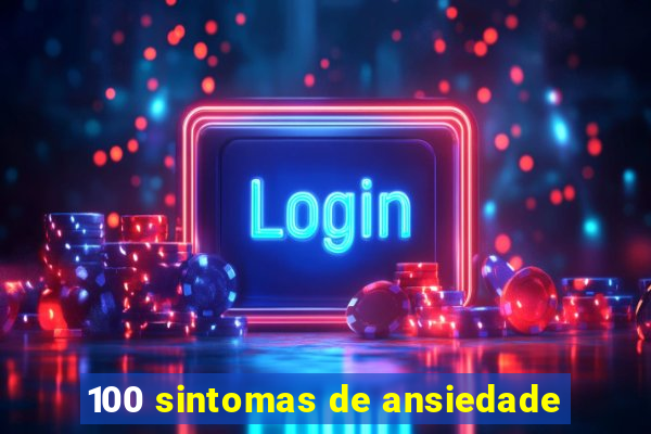 100 sintomas de ansiedade