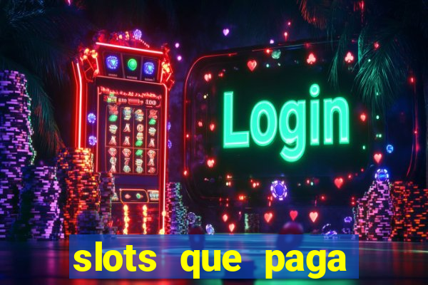 slots que paga dinheiro de verdade