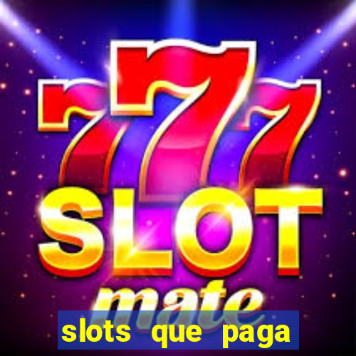 slots que paga dinheiro de verdade