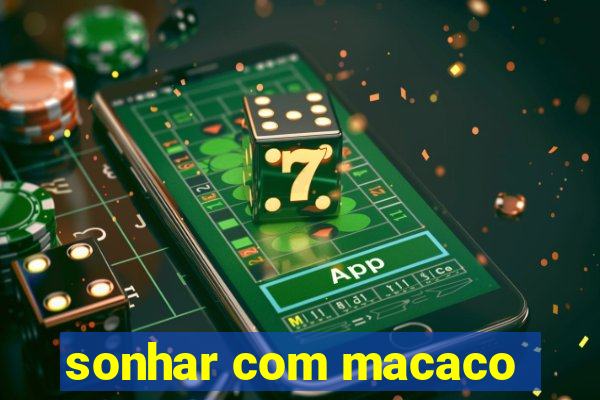 sonhar com macaco