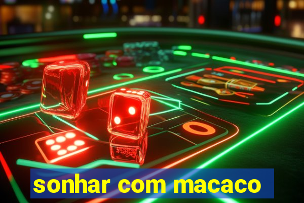 sonhar com macaco