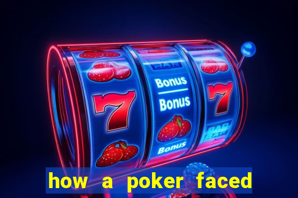 how a poker faced girl really feels