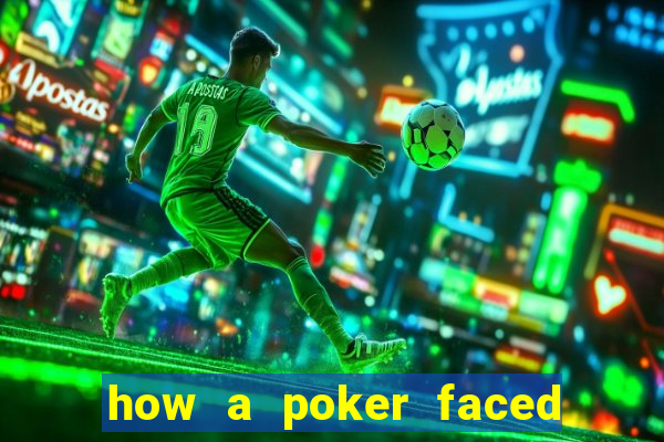 how a poker faced girl really feels