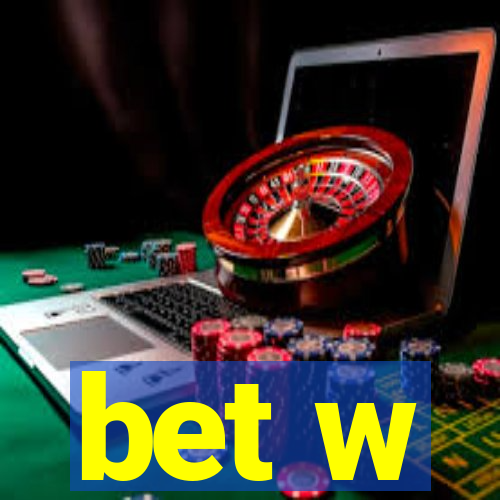 bet w