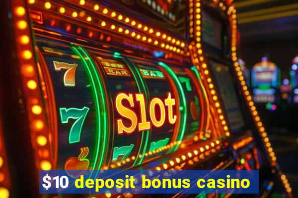 $10 deposit bonus casino