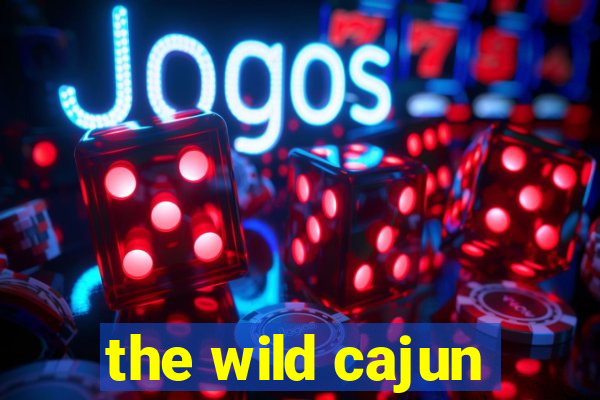 the wild cajun