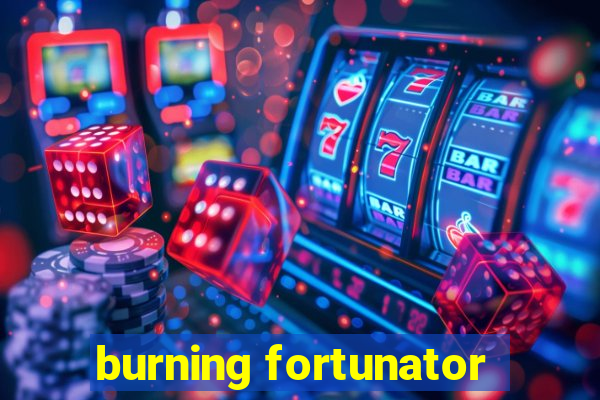 burning fortunator