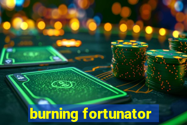 burning fortunator