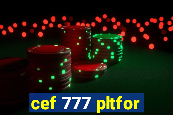 cef 777 pltfor