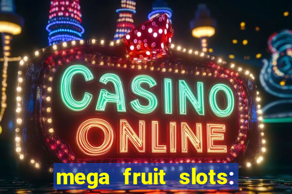 mega fruit slots: vegas casino