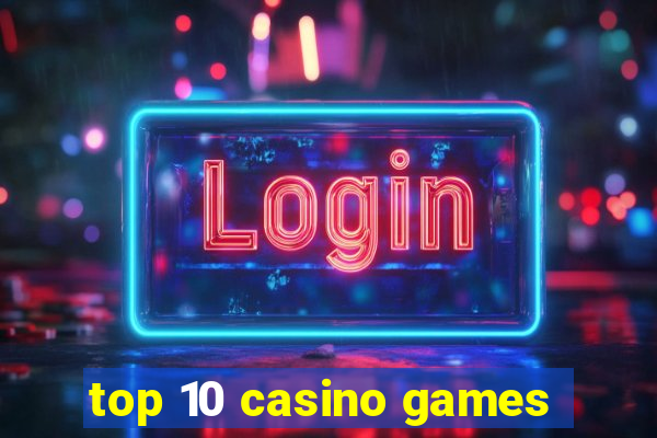 top 10 casino games