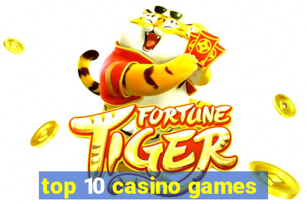 top 10 casino games