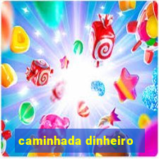 caminhada dinheiro