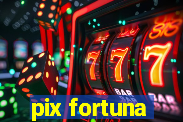 pix fortuna