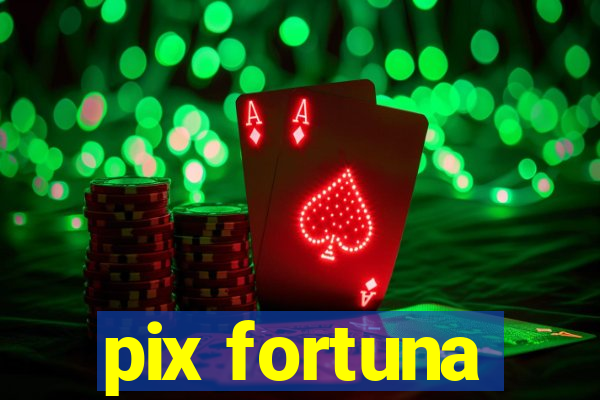 pix fortuna