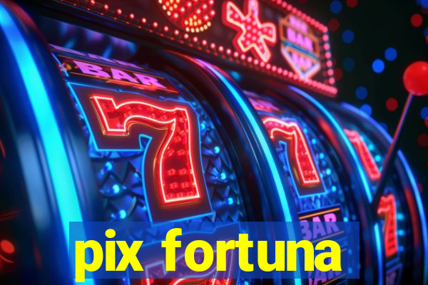 pix fortuna