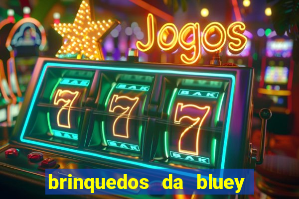 brinquedos da bluey e bingo