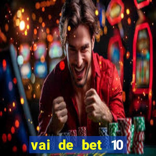 vai de bet 10 reais no cadastro