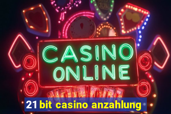 21 bit casino anzahlung