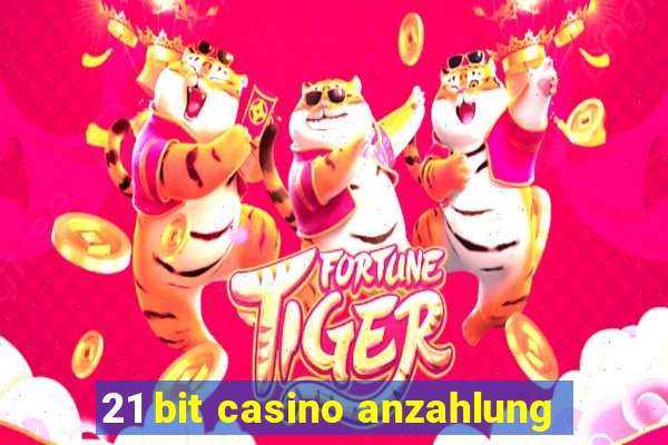 21 bit casino anzahlung