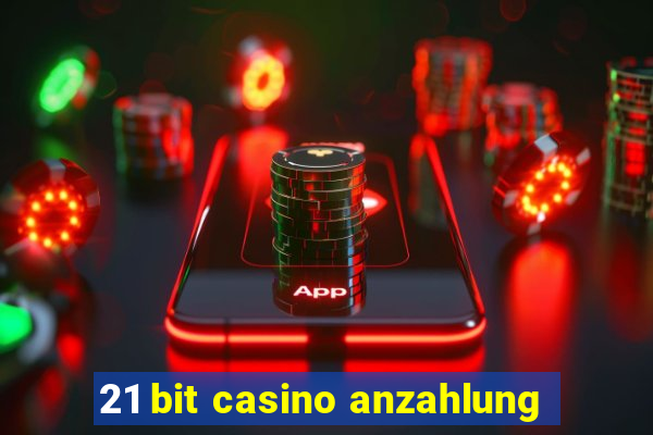 21 bit casino anzahlung