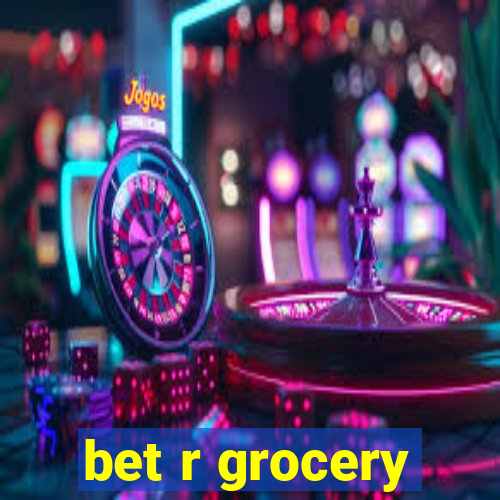 bet r grocery