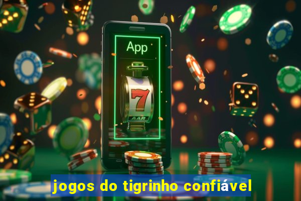 jogos do tigrinho confiável