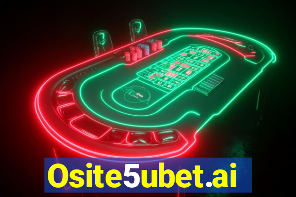 Osite5ubet.ai