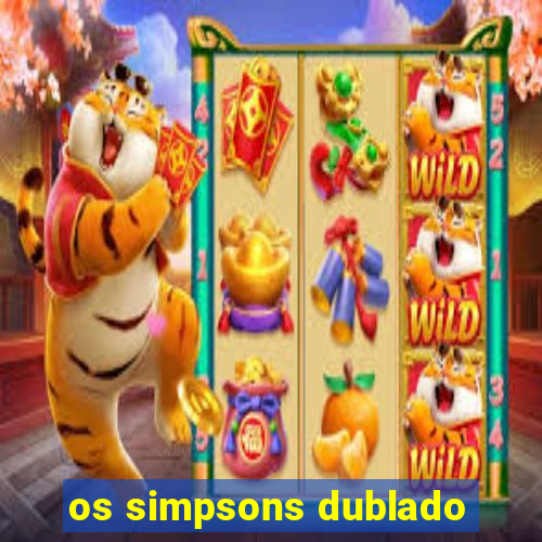 os simpsons dublado