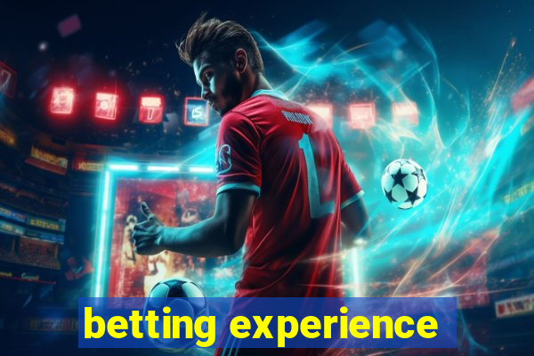 betting experience