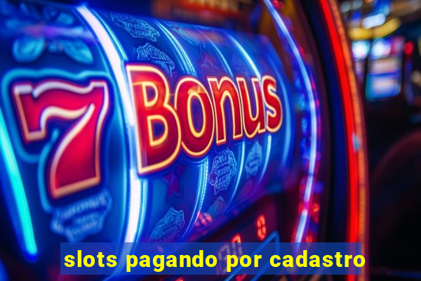 slots pagando por cadastro