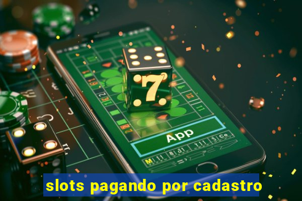 slots pagando por cadastro