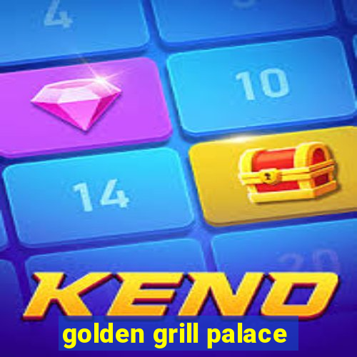 golden grill palace