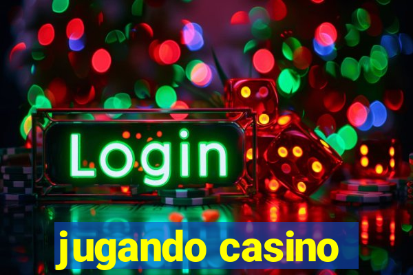 jugando casino