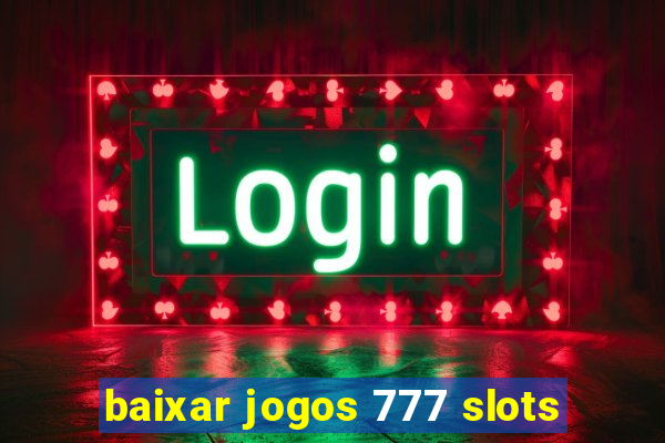 baixar jogos 777 slots