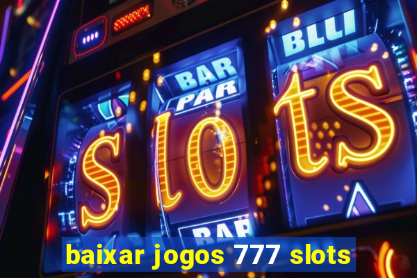 baixar jogos 777 slots