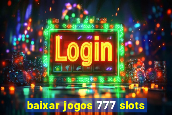 baixar jogos 777 slots