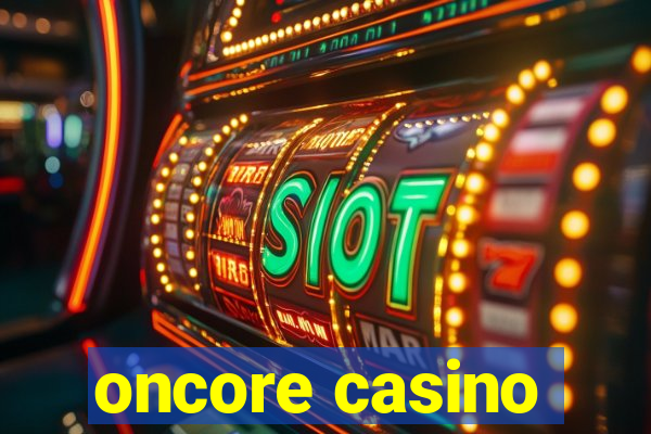 oncore casino